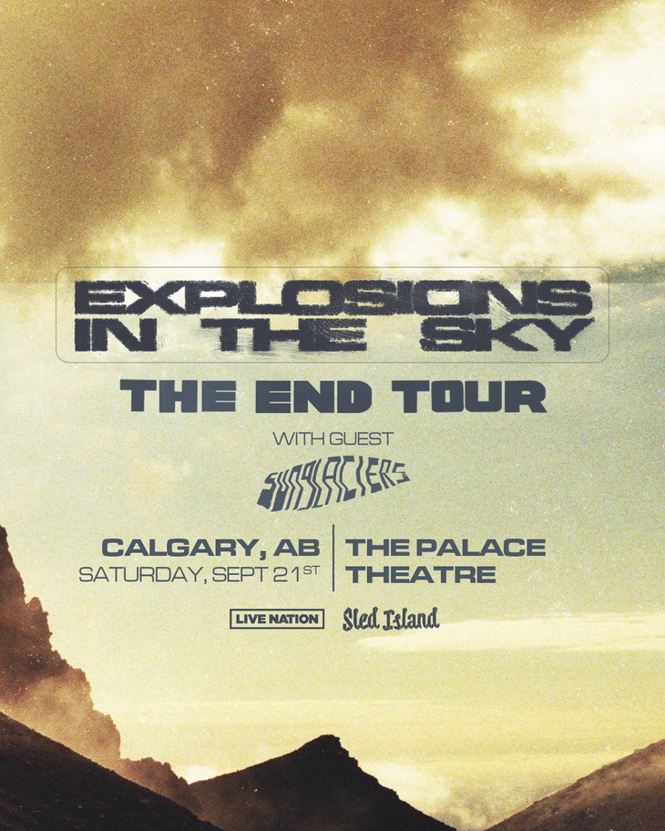 A graphic for Explosions in the Sky "The End Tour. With guests Sunglaciers" - taking place September 21 at the Palace Theatre in Calgary, AB. Presented by Live Nation and Sled Island. Behind the text is a sepia tone photo of mountains with a cloudy sky above.