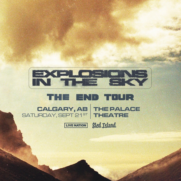 A graphic for Explosions in the Sky "The End Tour" - taking place September 21 at the Palace Theatre in Calgary, AB. Presented by Live Nation and Sled Island. Behind the text is a sepia tone photo of mountains with a cloudy sky above.
