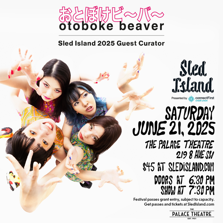 A graphic features a promo photo for the group Otoboke Beaver looking up at the camera against a white background. Overlaying text reads "Otoboke Beaver. Sled Island 2025 Guest Curator. Sled Island. Presented by connectFirst Credit Union. Saturday, June 21, 2025. The Palace Theatre. 219 8 Ave SW. $45 at SledIsland.com. Doors at 6:30pm, Show at 7:30pm. Festival passes grant entry, subject to capacity. Get passes and tickets at SledIsland.com.